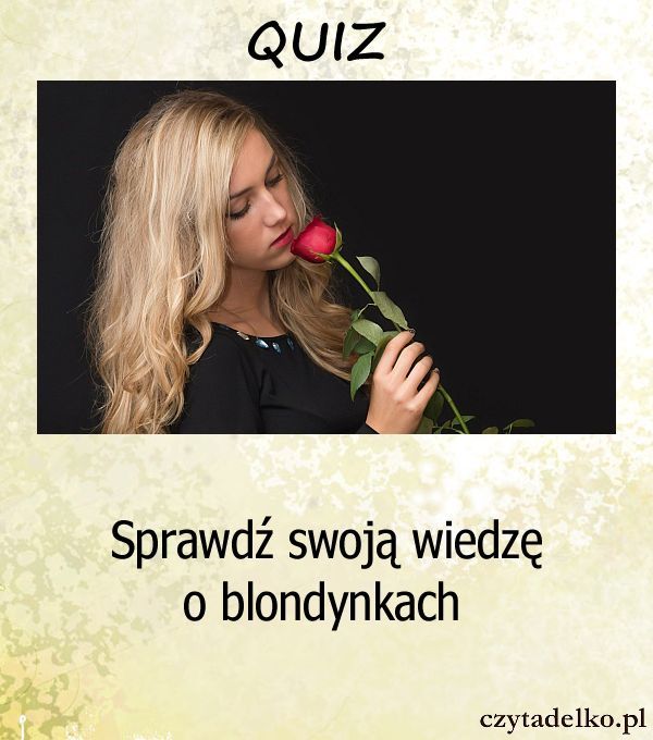 Sprawdź swoją wiedzę o blondynkach