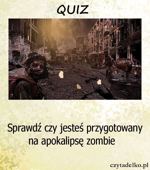 Sprawdź czy jesteś przygotowany na apokalipsę zombie