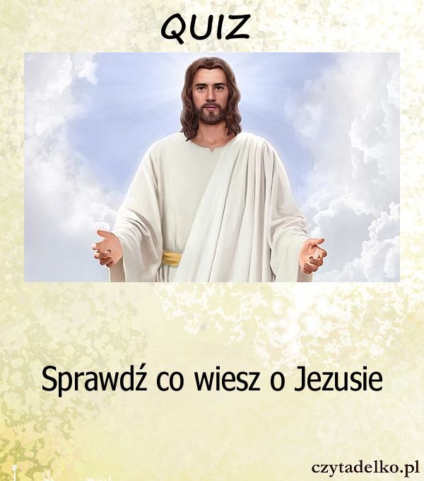 Sprawdź co wiesz o Jezusie.