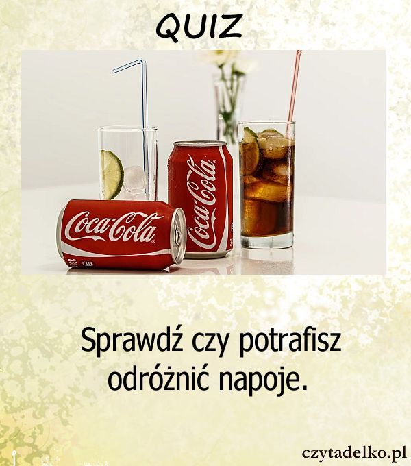 Sprawdź czy potrafisz odróżnić napoje.