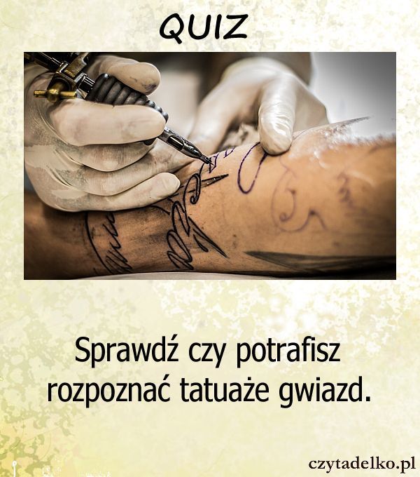 Sprawdź czy potrafisz rozpoznać tatuaże gwiazd.